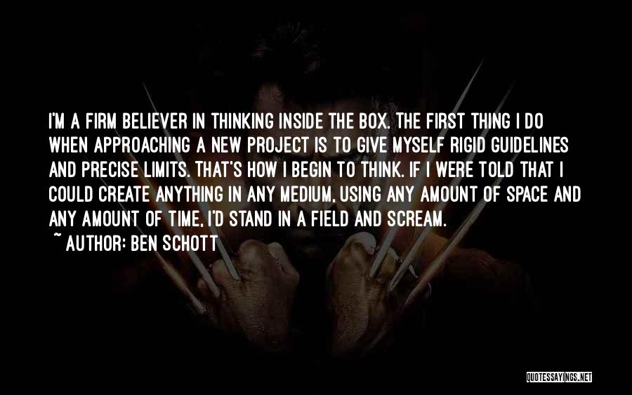 Ben Schott Quotes: I'm A Firm Believer In Thinking Inside The Box. The First Thing I Do When Approaching A New Project Is
