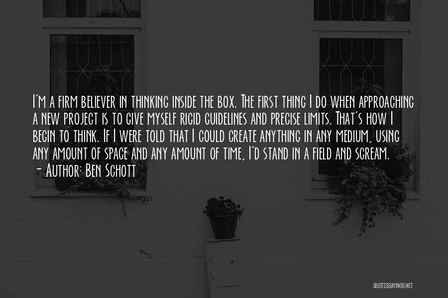 Ben Schott Quotes: I'm A Firm Believer In Thinking Inside The Box. The First Thing I Do When Approaching A New Project Is