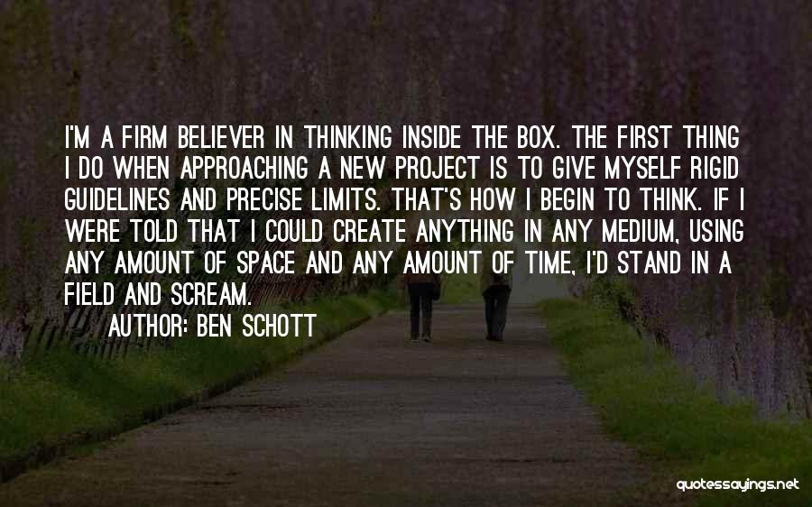 Ben Schott Quotes: I'm A Firm Believer In Thinking Inside The Box. The First Thing I Do When Approaching A New Project Is