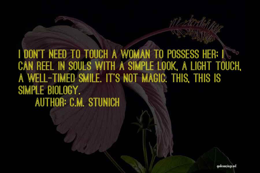 C.M. Stunich Quotes: I Don't Need To Touch A Woman To Possess Her; I Can Reel In Souls With A Simple Look, A