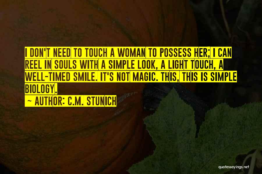 C.M. Stunich Quotes: I Don't Need To Touch A Woman To Possess Her; I Can Reel In Souls With A Simple Look, A