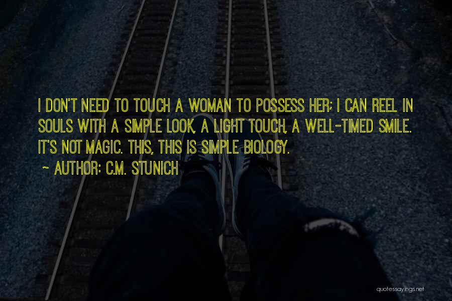 C.M. Stunich Quotes: I Don't Need To Touch A Woman To Possess Her; I Can Reel In Souls With A Simple Look, A