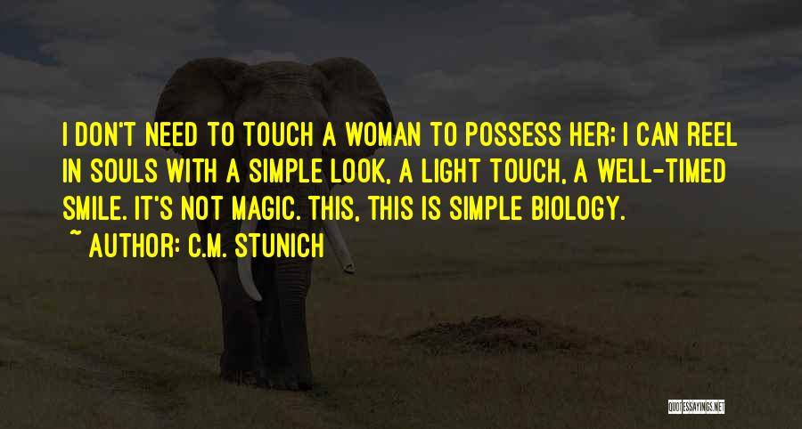 C.M. Stunich Quotes: I Don't Need To Touch A Woman To Possess Her; I Can Reel In Souls With A Simple Look, A