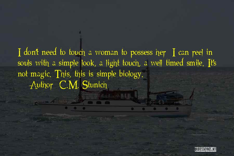 C.M. Stunich Quotes: I Don't Need To Touch A Woman To Possess Her; I Can Reel In Souls With A Simple Look, A