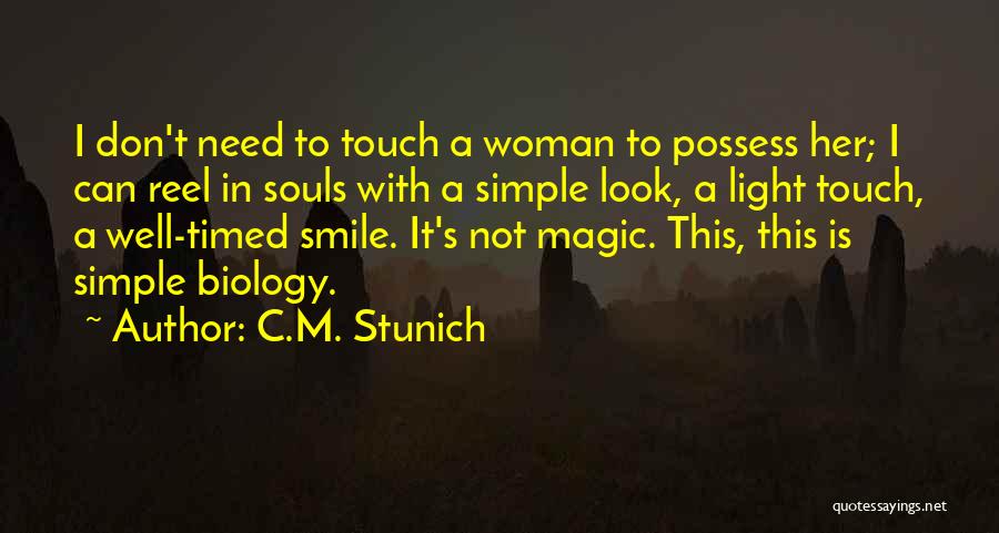 C.M. Stunich Quotes: I Don't Need To Touch A Woman To Possess Her; I Can Reel In Souls With A Simple Look, A