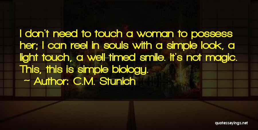 C.M. Stunich Quotes: I Don't Need To Touch A Woman To Possess Her; I Can Reel In Souls With A Simple Look, A