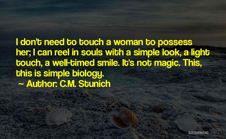 C.M. Stunich Quotes: I Don't Need To Touch A Woman To Possess Her; I Can Reel In Souls With A Simple Look, A