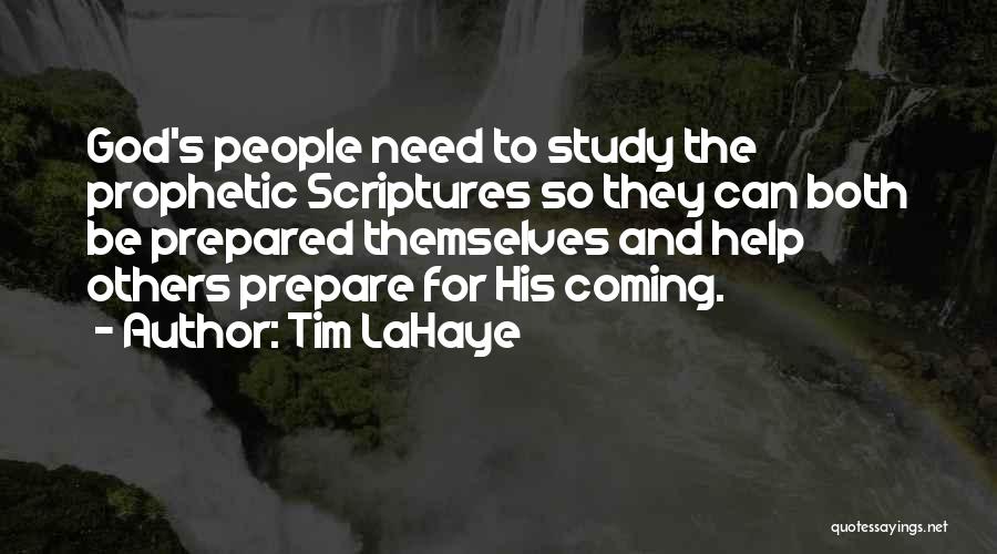 Tim LaHaye Quotes: God's People Need To Study The Prophetic Scriptures So They Can Both Be Prepared Themselves And Help Others Prepare For