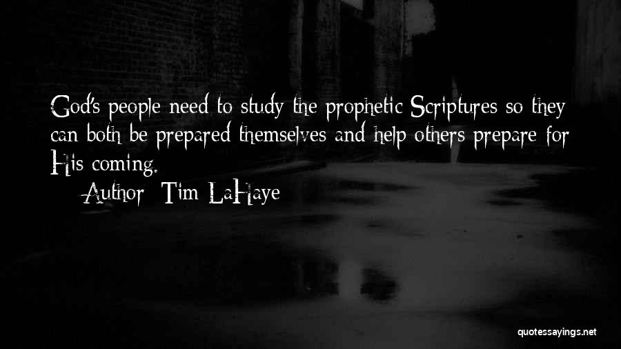 Tim LaHaye Quotes: God's People Need To Study The Prophetic Scriptures So They Can Both Be Prepared Themselves And Help Others Prepare For