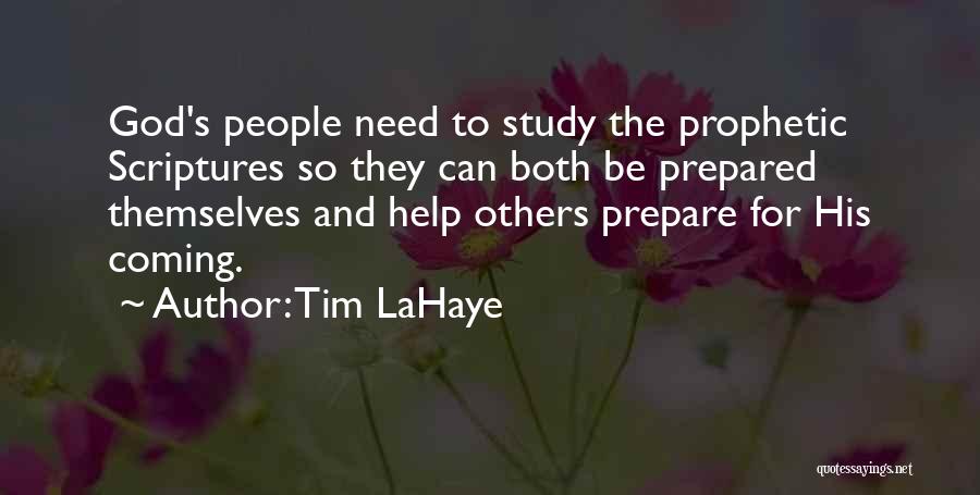 Tim LaHaye Quotes: God's People Need To Study The Prophetic Scriptures So They Can Both Be Prepared Themselves And Help Others Prepare For