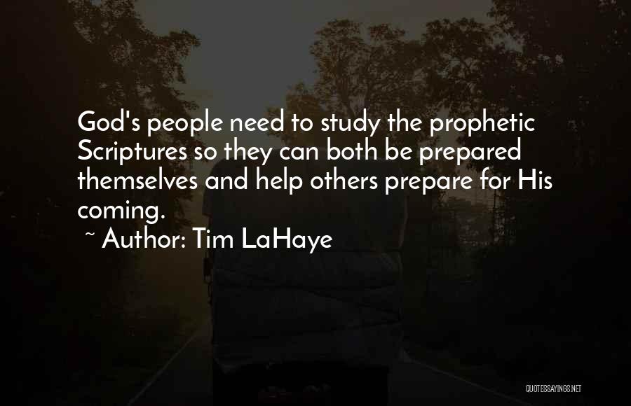 Tim LaHaye Quotes: God's People Need To Study The Prophetic Scriptures So They Can Both Be Prepared Themselves And Help Others Prepare For