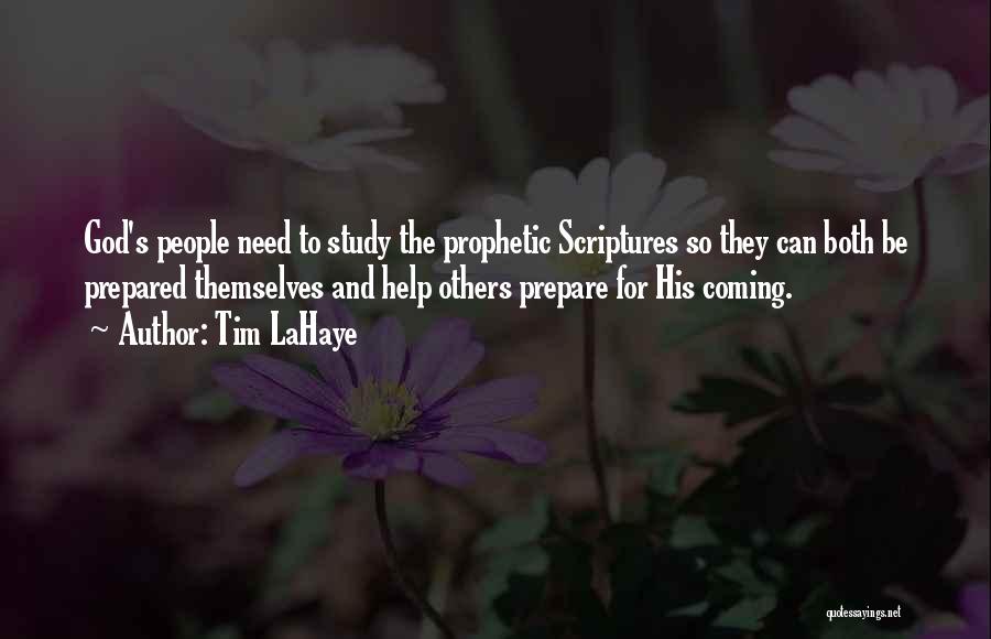 Tim LaHaye Quotes: God's People Need To Study The Prophetic Scriptures So They Can Both Be Prepared Themselves And Help Others Prepare For