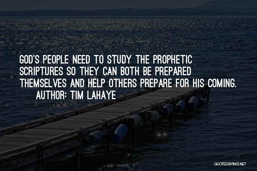 Tim LaHaye Quotes: God's People Need To Study The Prophetic Scriptures So They Can Both Be Prepared Themselves And Help Others Prepare For