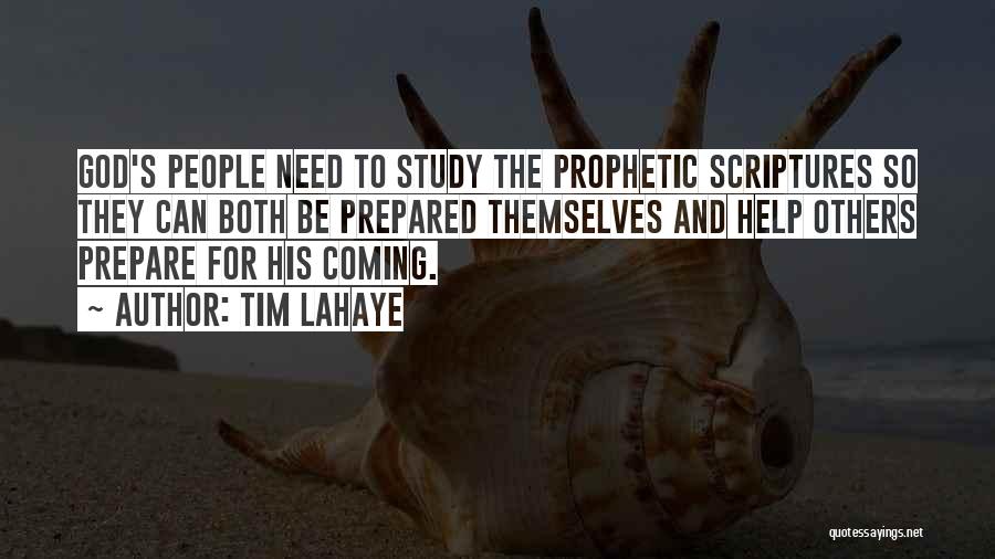Tim LaHaye Quotes: God's People Need To Study The Prophetic Scriptures So They Can Both Be Prepared Themselves And Help Others Prepare For