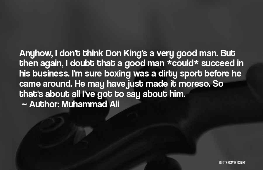 Muhammad Ali Quotes: Anyhow, I Don't Think Don King's A Very Good Man. But Then Again, I Doubt That A Good Man *could*