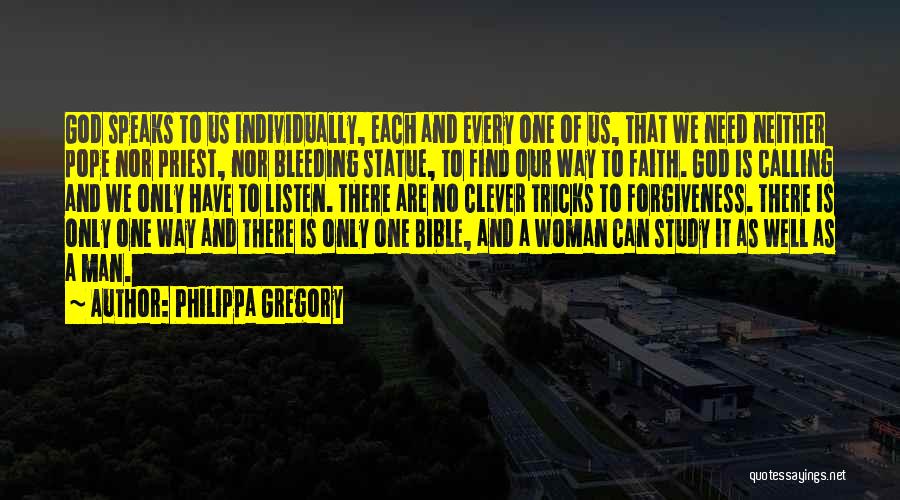 Philippa Gregory Quotes: God Speaks To Us Individually, Each And Every One Of Us, That We Need Neither Pope Nor Priest, Nor Bleeding