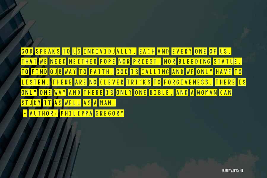 Philippa Gregory Quotes: God Speaks To Us Individually, Each And Every One Of Us, That We Need Neither Pope Nor Priest, Nor Bleeding