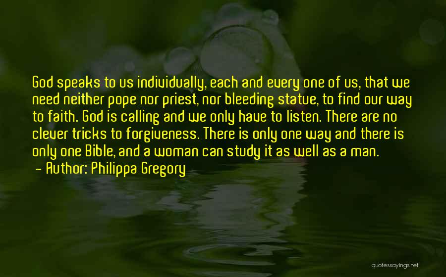 Philippa Gregory Quotes: God Speaks To Us Individually, Each And Every One Of Us, That We Need Neither Pope Nor Priest, Nor Bleeding