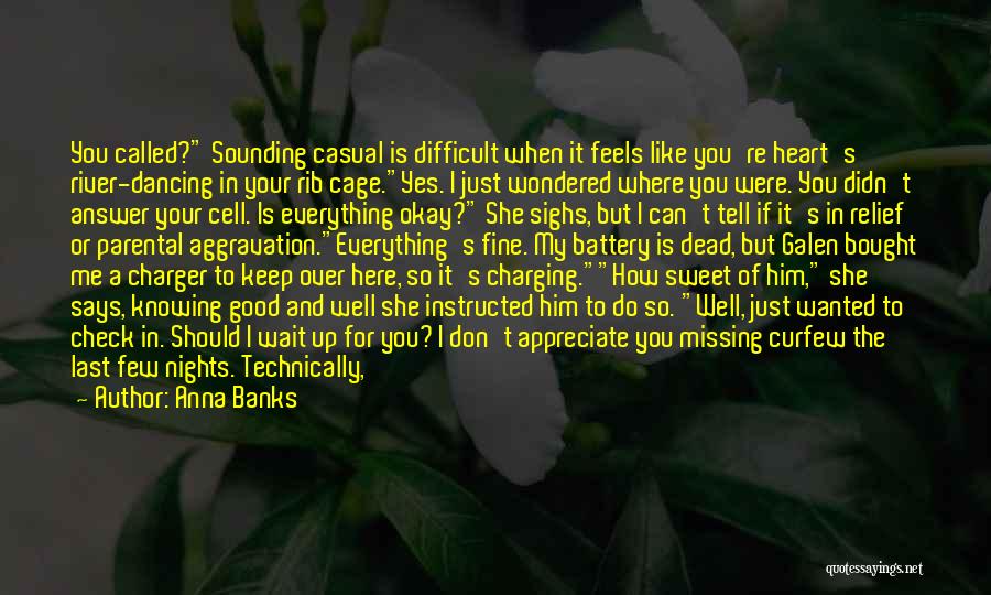 Anna Banks Quotes: You Called? Sounding Casual Is Difficult When It Feels Like You're Heart's River-dancing In Your Rib Cage.yes. I Just Wondered