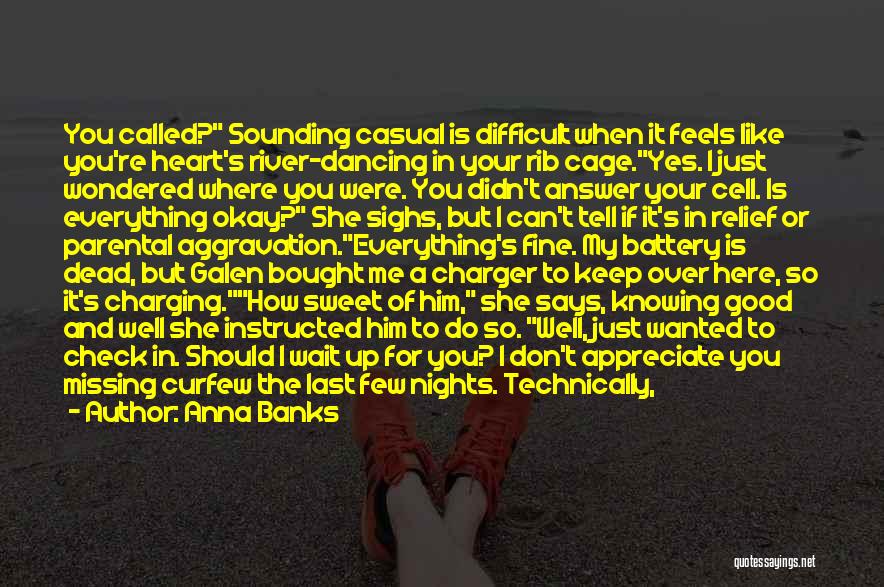 Anna Banks Quotes: You Called? Sounding Casual Is Difficult When It Feels Like You're Heart's River-dancing In Your Rib Cage.yes. I Just Wondered