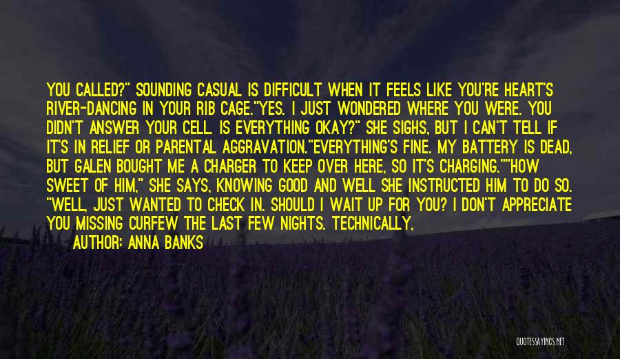 Anna Banks Quotes: You Called? Sounding Casual Is Difficult When It Feels Like You're Heart's River-dancing In Your Rib Cage.yes. I Just Wondered