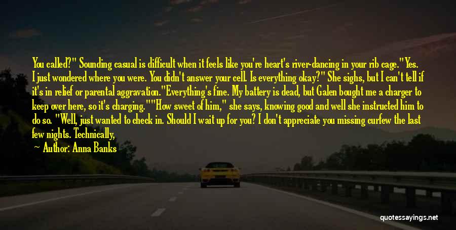 Anna Banks Quotes: You Called? Sounding Casual Is Difficult When It Feels Like You're Heart's River-dancing In Your Rib Cage.yes. I Just Wondered