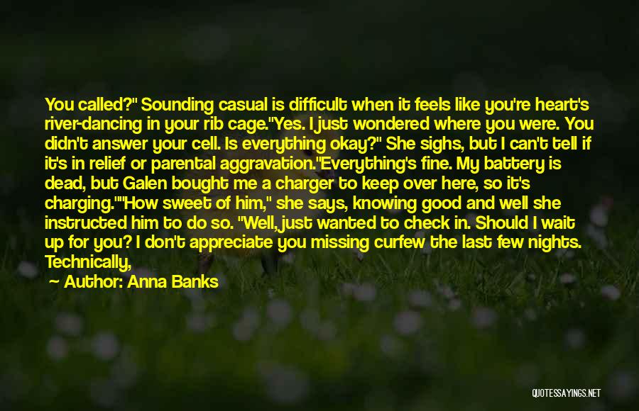 Anna Banks Quotes: You Called? Sounding Casual Is Difficult When It Feels Like You're Heart's River-dancing In Your Rib Cage.yes. I Just Wondered