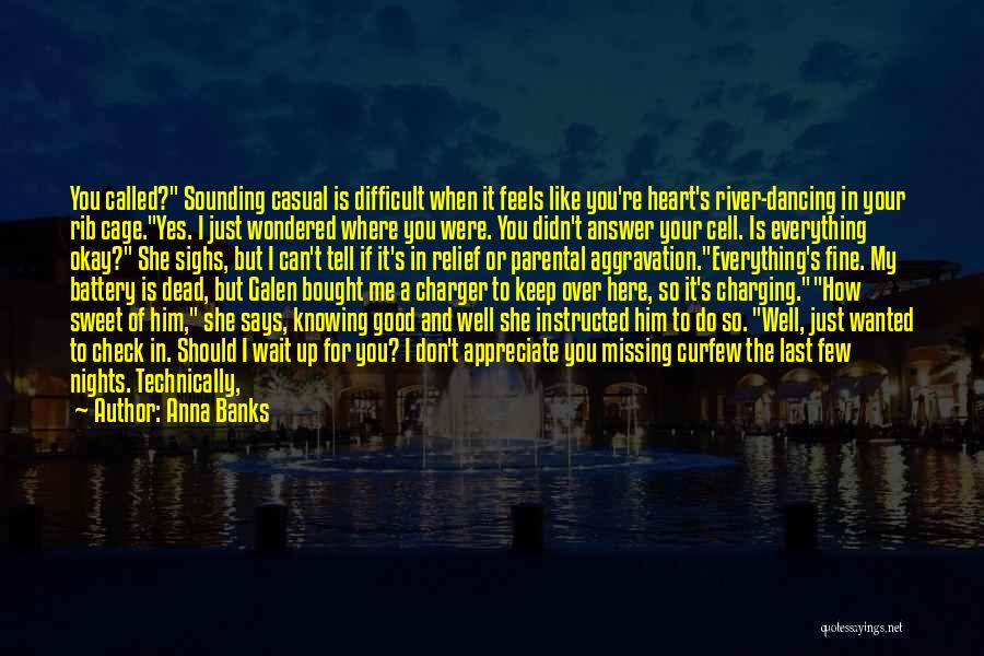 Anna Banks Quotes: You Called? Sounding Casual Is Difficult When It Feels Like You're Heart's River-dancing In Your Rib Cage.yes. I Just Wondered