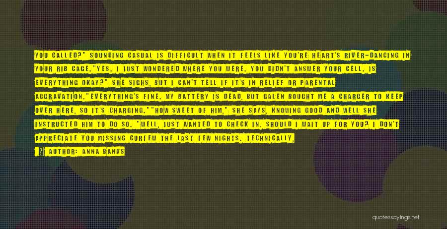 Anna Banks Quotes: You Called? Sounding Casual Is Difficult When It Feels Like You're Heart's River-dancing In Your Rib Cage.yes. I Just Wondered
