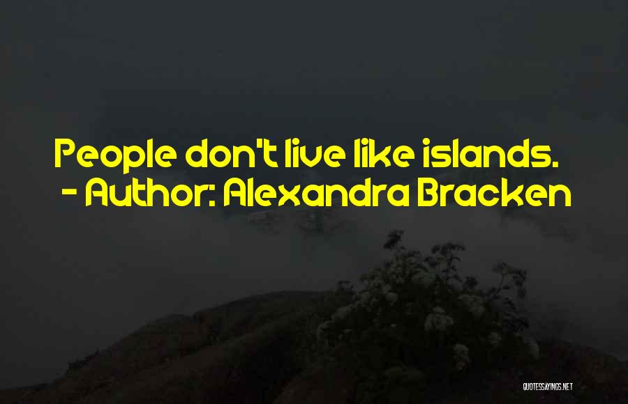 Alexandra Bracken Quotes: People Don't Live Like Islands.