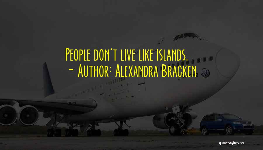 Alexandra Bracken Quotes: People Don't Live Like Islands.