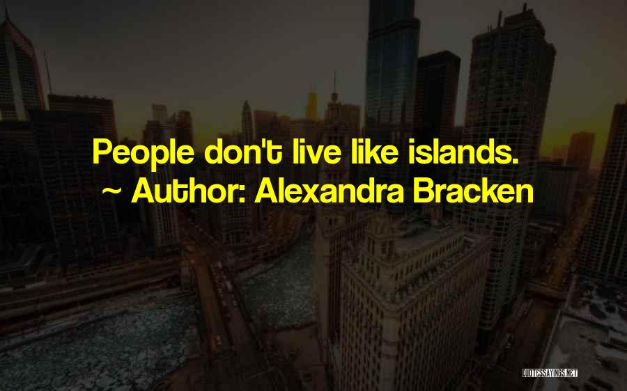 Alexandra Bracken Quotes: People Don't Live Like Islands.