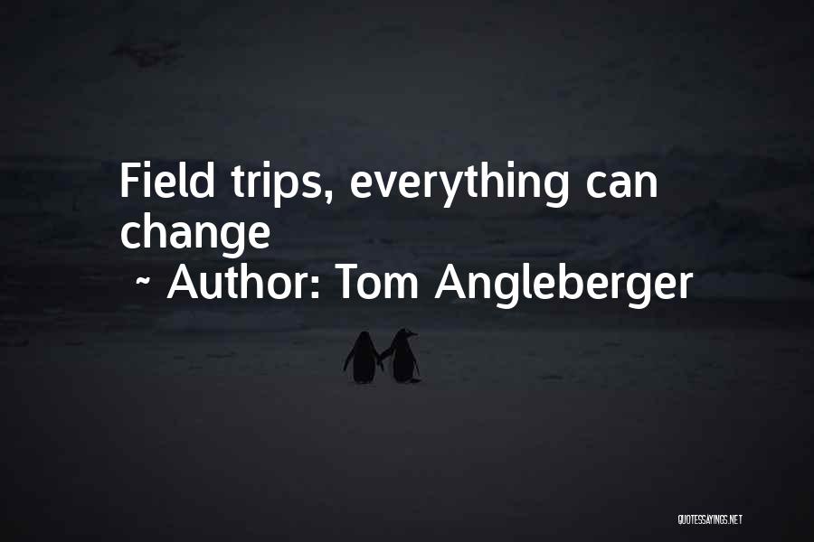 Tom Angleberger Quotes: Field Trips, Everything Can Change