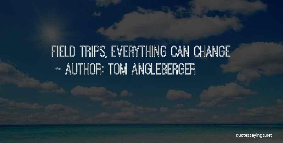 Tom Angleberger Quotes: Field Trips, Everything Can Change