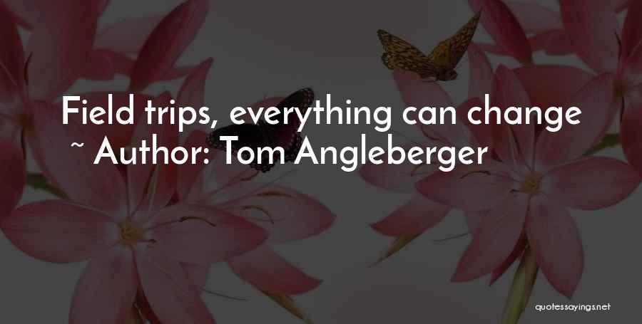 Tom Angleberger Quotes: Field Trips, Everything Can Change