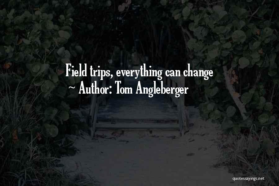 Tom Angleberger Quotes: Field Trips, Everything Can Change