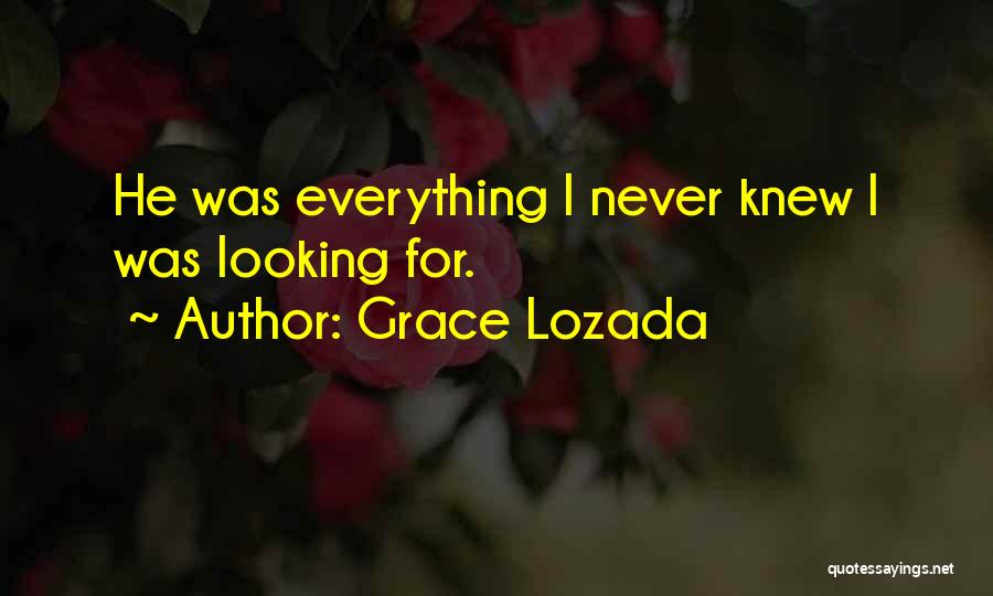 Grace Lozada Quotes: He Was Everything I Never Knew I Was Looking For.
