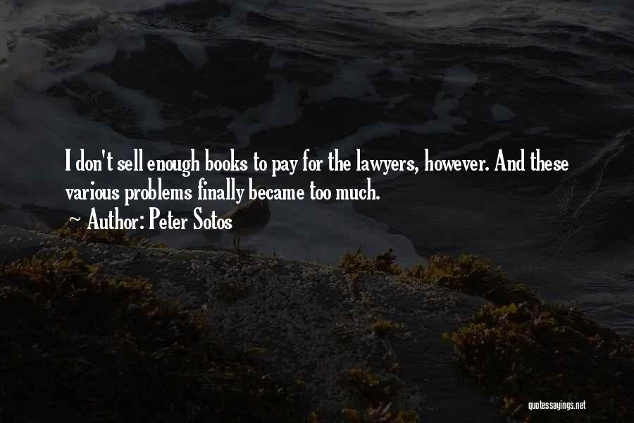 Peter Sotos Quotes: I Don't Sell Enough Books To Pay For The Lawyers, However. And These Various Problems Finally Became Too Much.