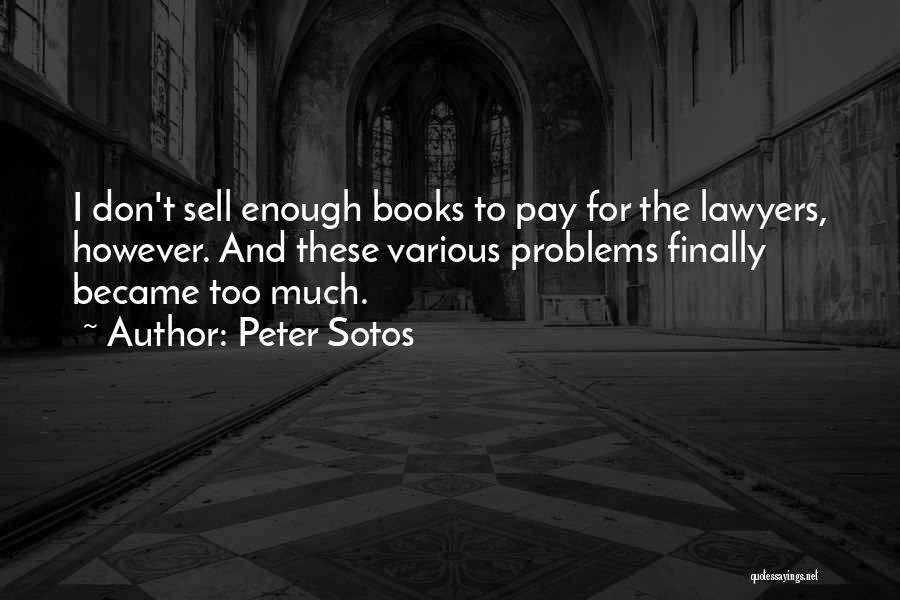 Peter Sotos Quotes: I Don't Sell Enough Books To Pay For The Lawyers, However. And These Various Problems Finally Became Too Much.