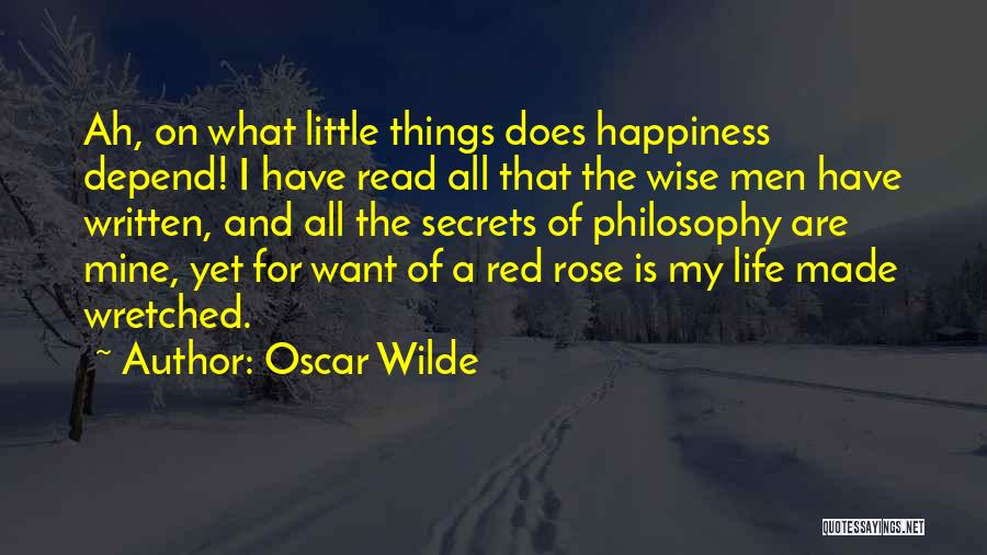 Oscar Wilde Quotes: Ah, On What Little Things Does Happiness Depend! I Have Read All That The Wise Men Have Written, And All