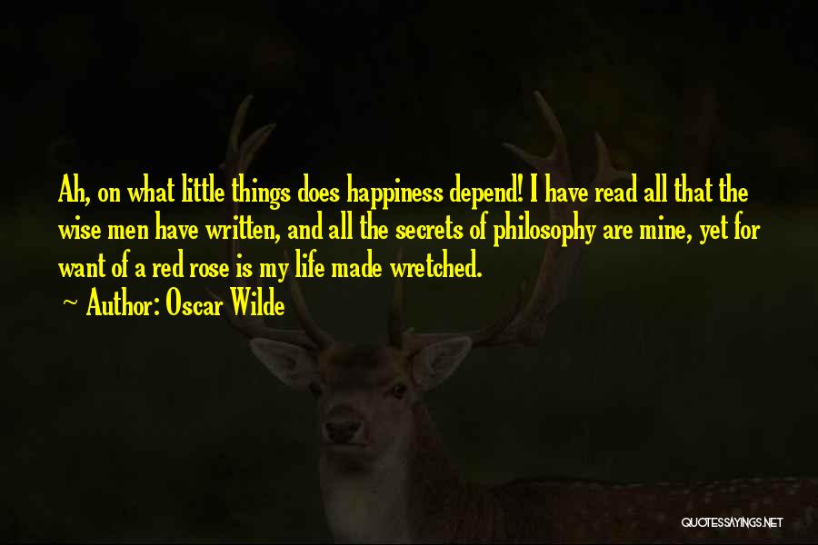 Oscar Wilde Quotes: Ah, On What Little Things Does Happiness Depend! I Have Read All That The Wise Men Have Written, And All