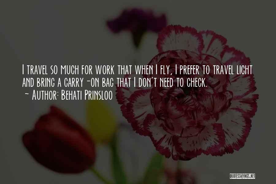 Behati Prinsloo Quotes: I Travel So Much For Work That When I Fly, I Prefer To Travel Light And Bring A Carry-on Bag