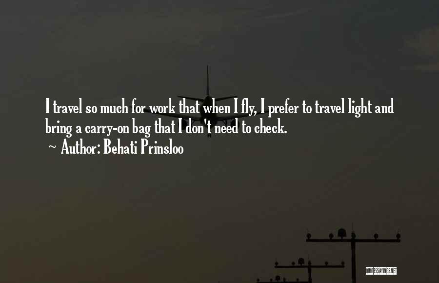 Behati Prinsloo Quotes: I Travel So Much For Work That When I Fly, I Prefer To Travel Light And Bring A Carry-on Bag