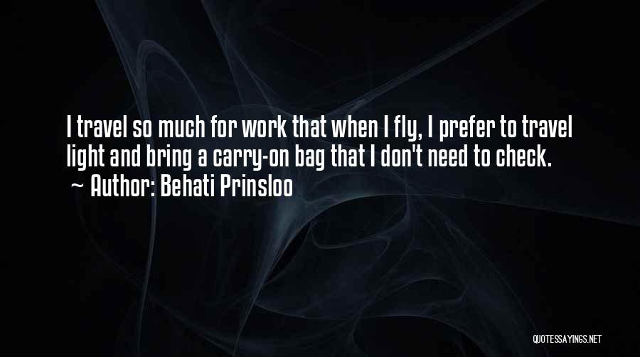 Behati Prinsloo Quotes: I Travel So Much For Work That When I Fly, I Prefer To Travel Light And Bring A Carry-on Bag