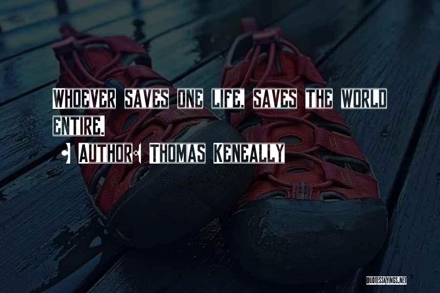 Thomas Keneally Quotes: Whoever Saves One Life, Saves The World Entire.