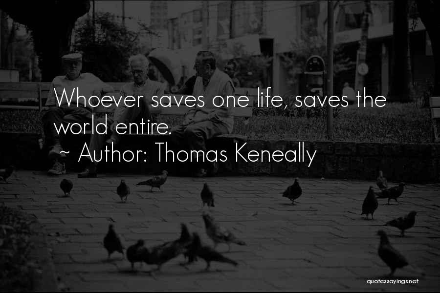 Thomas Keneally Quotes: Whoever Saves One Life, Saves The World Entire.