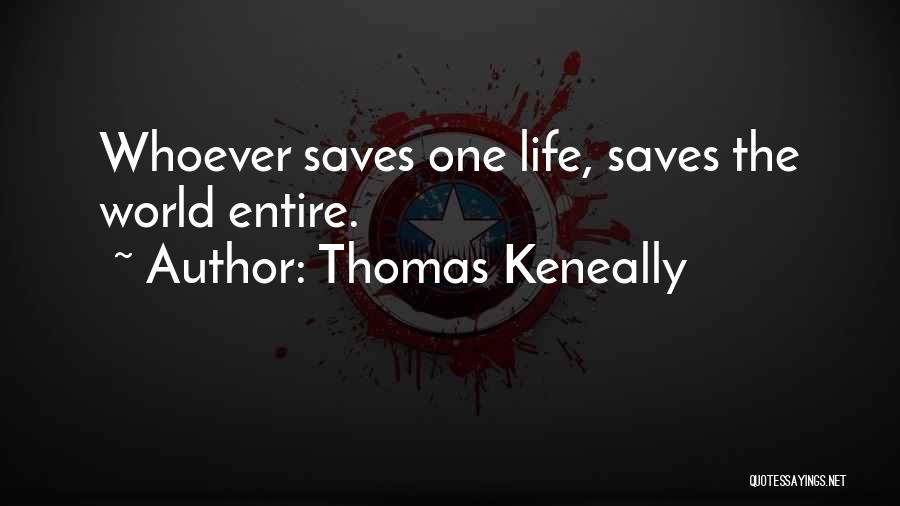 Thomas Keneally Quotes: Whoever Saves One Life, Saves The World Entire.
