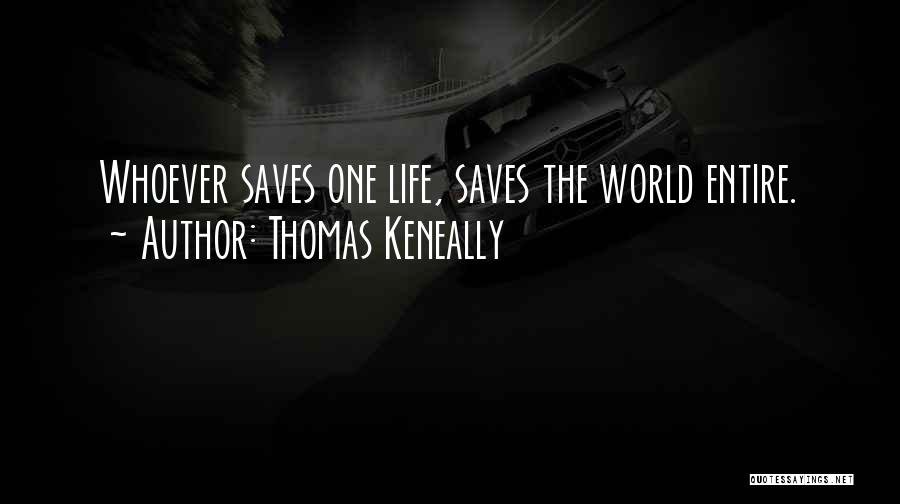 Thomas Keneally Quotes: Whoever Saves One Life, Saves The World Entire.