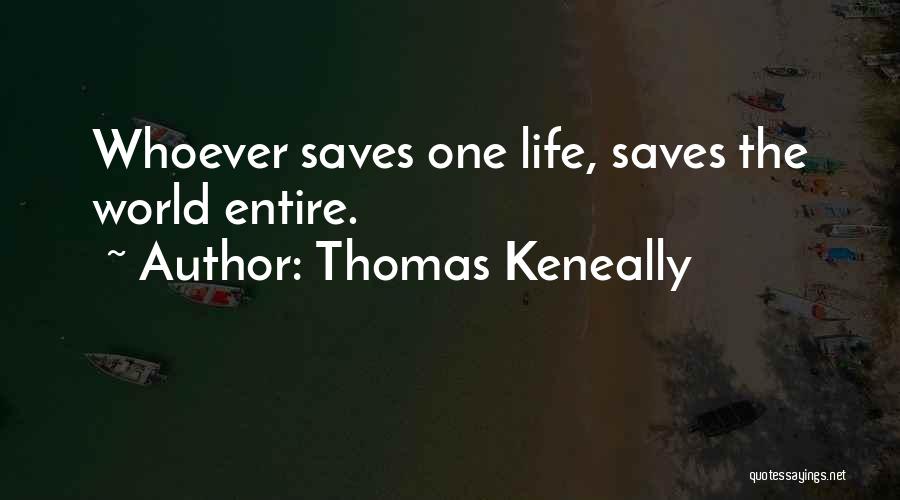 Thomas Keneally Quotes: Whoever Saves One Life, Saves The World Entire.