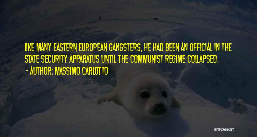 Massimo Carlotto Quotes: Like Many Eastern European Gangsters, He Had Been An Official In The State Security Apparatus Until The Communist Regime Collapsed.